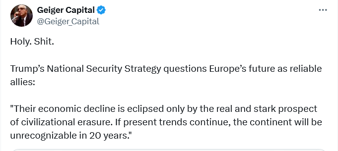 Screenshot 2025-12-06 at 15-30-22 Geiger Capital on X Holy. Shit. Trump’s National Security Strategy questions Europe’s future as reliable allies Their economic decline is eclipsed only by the real and stark prospect of civil...