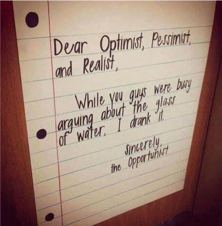 dear otimist, pessimist, realist
